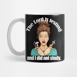 The Lord is testing me and I did not study- Bailey Sarian Inspired Mug